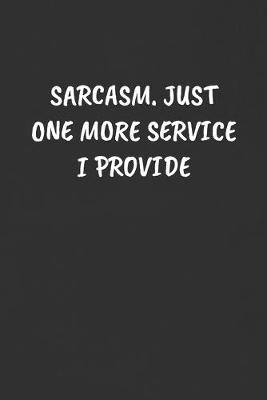 Book cover for Sarcasm. Just One More Service I Provide