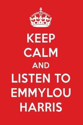 Cover of Keep Calm and Listen to Emmylou Harris