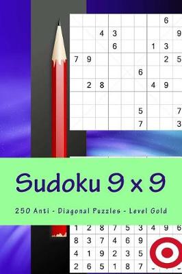 Book cover for Sudoku 9 X 9 - 250 Anti - Diagonal Puzzles - Level Gold