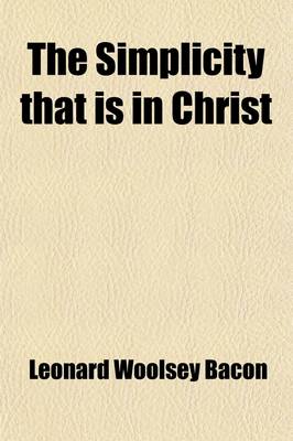 Book cover for The Simplicity That Is in Christ; Sermons to the Woodland Church, Philadelphia