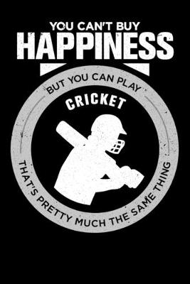 Book cover for You Can't Buy Happiness But You Can Play Cricket That's Pretty Much The Same Thing