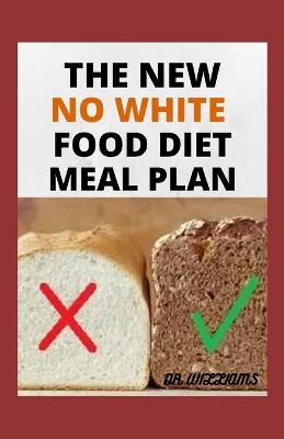 Book cover for The New No White Food Diet Meal Plan