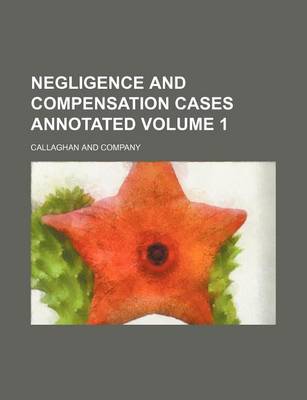 Book cover for Negligence and Compensation Cases Annotated Volume 1