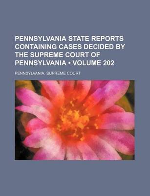 Book cover for Pennsylvania State Reports Containing Cases Decided by the Supreme Court of Pennsylvania (Volume 202)