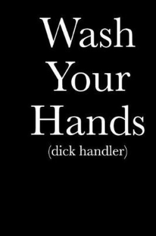 Cover of Wash Your Hands (Dick Handler)