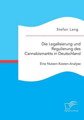 Book cover for Die Legalisierung und Regulierung des Cannabismarkts in Deutschland