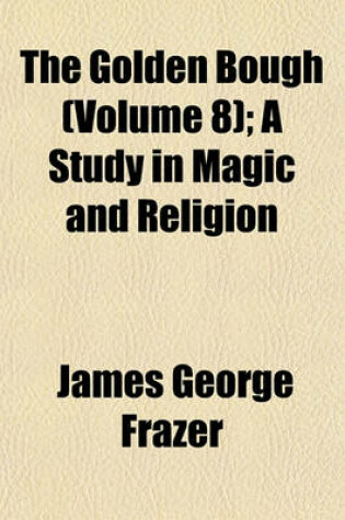 Cover of The Golden Bough (Volume 8); A Study in Magic and Religion