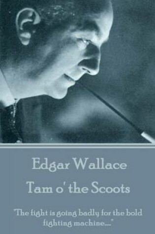 Cover of Edgar Wallace - Tam o' the Scoots