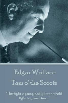 Book cover for Edgar Wallace - Tam o' the Scoots