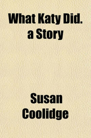 Cover of What Katy Did. a Story