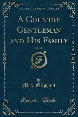 Book cover for A Country Gentleman and His Family, Vol. 1 of 3 (Classic Reprint)