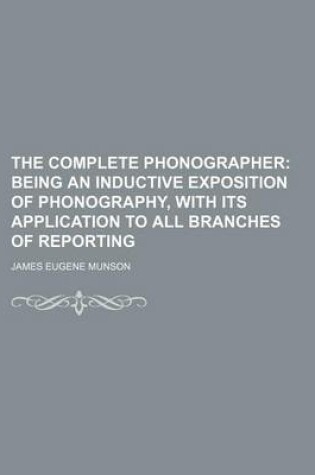 Cover of The Complete Phonographer; Being an Inductive Exposition of Phonography, with Its Application to All Branches of Reporting