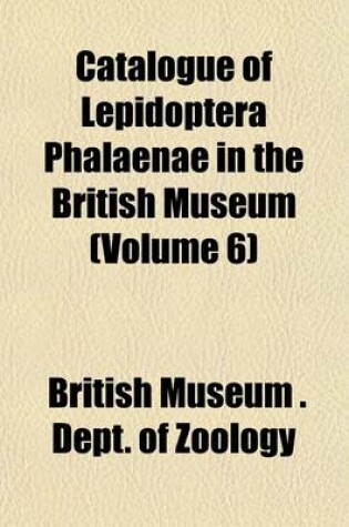 Cover of Catalogue of Lepidoptera Phalaenae in the British Museum (Volume 6)