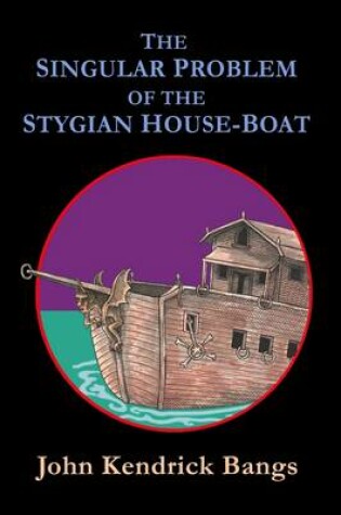 Cover of The Singular Problem of the Stygian House-Boat