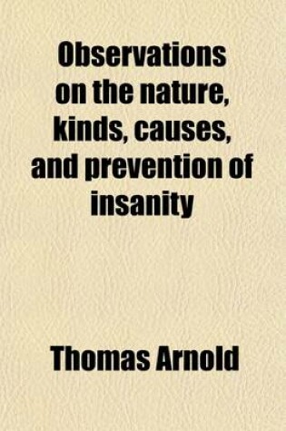 Cover of Observations on the Nature, Kinds, Causes, and Prevention of Insanity (Volume 1)