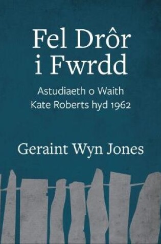 Cover of Fel Dror i Fwrdd - Astudiaeth o Waith Kate Roberts hyd 1962