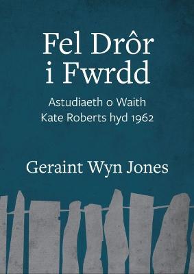 Book cover for Fel Dror i Fwrdd - Astudiaeth o Waith Kate Roberts hyd 1962