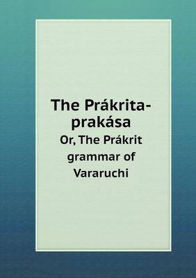 Book cover for The Prákrita-prakása Or, The Prákrit grammar of Vararuchi