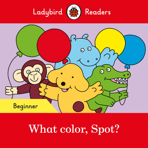 Book cover for What color, Spot? - Ladybird Readers Beginner Level