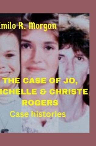 Cover of The Case of Jo, Michelle & Christe Rogers