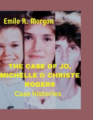 Book cover for The Case of Jo, Michelle & Christe Rogers