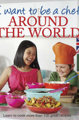 Cover of I Want to be a Chef - Around the World