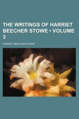 Cover of The Writings of Harriet Beecher Stowe (Volume 3)