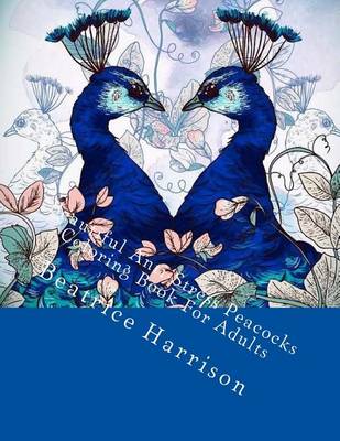 Book cover for Beautiful Anti-Stress Peacocks Coloring Book for Adults