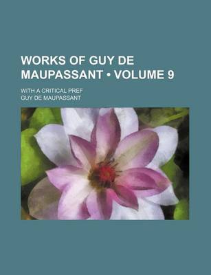 Book cover for Works of Guy de Maupassant (Volume 9); With a Critical Pref