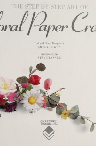 Cover of The Step by Step Art of Floral Paper Crafts