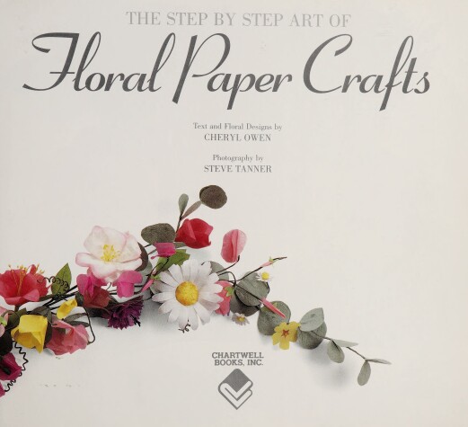 Book cover for The Step by Step Art of Floral Paper Crafts