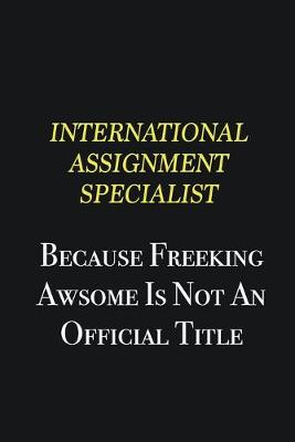 Book cover for International Assignment Specialist because freeking awsome is not an official title