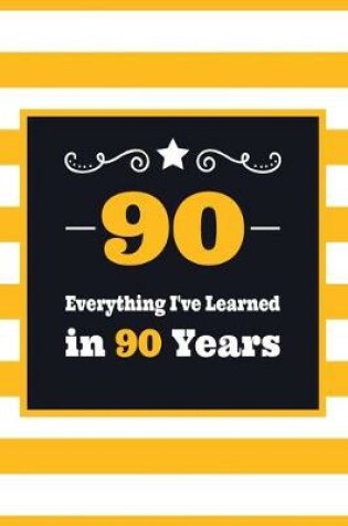 Cover of 90 Everything I've Learned in 90 Years