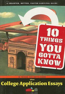 Book cover for 10 Things You Gotta Know about College Application Essays