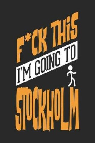 Cover of F*CK THIS I'M GOING TO Stockholm