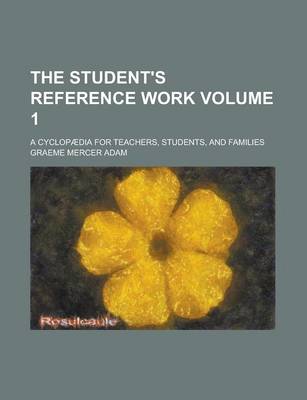 Book cover for The Student's Reference Work; A Cyclopaedia for Teachers, Students, and Families Volume 1