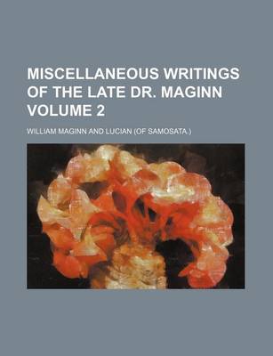 Book cover for Miscellaneous Writings of the Late Dr. Maginn Volume 2