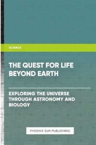 Cover of The Quest for Life Beyond Earth? - Exploring the Universe through Astronomy and Biology