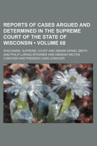 Cover of Reports of Cases Argued and Determined in the Supreme Court of the State of Wisconsin (Volume 68)