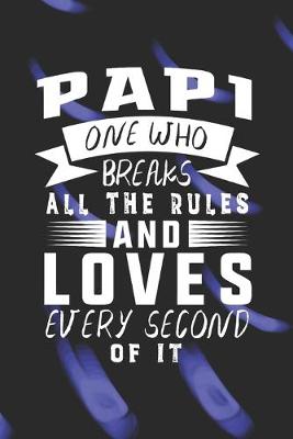 Book cover for Papi One Who Breaks All The Rules And Loves Every Second Of It