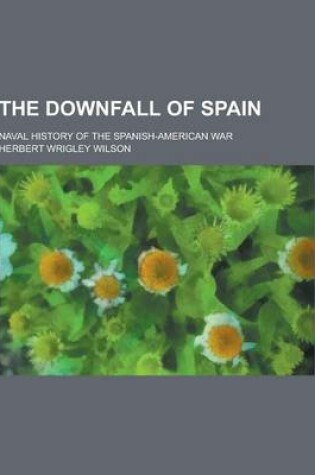 Cover of The Downfall of Spain; Naval History of the Spanish-American War