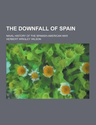 Book cover for The Downfall of Spain; Naval History of the Spanish-American War