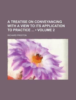 Book cover for A Treatise on Conveyancing with a View to Its Application to Practice (Volume 2)