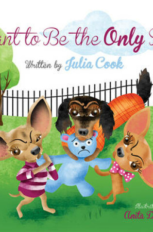 Cover of I Want to be the Only Dog