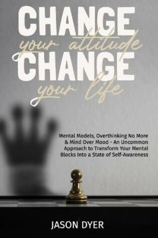 Cover of Change Your Attitude, Change Your Life