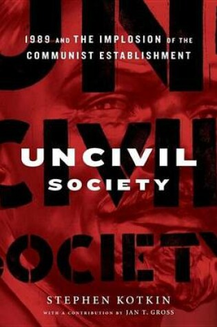 Cover of Uncivil Society: 1989 and the Implosion of the Communist Establishment