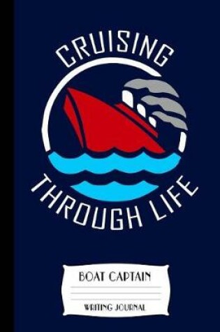 Cover of Cruising Through Life Boat Captain Writing Journal