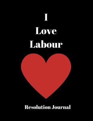 Book cover for I Love Labour Resolution Journal