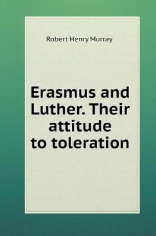 Cover of Erasmus and Luther. Their attitude to toleration