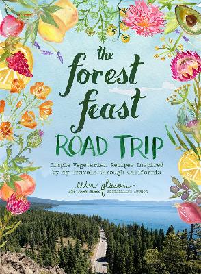 Book cover for The Forest Feast Road Trip: Simple Vegetarian Recipes Inspired by My Travels through California